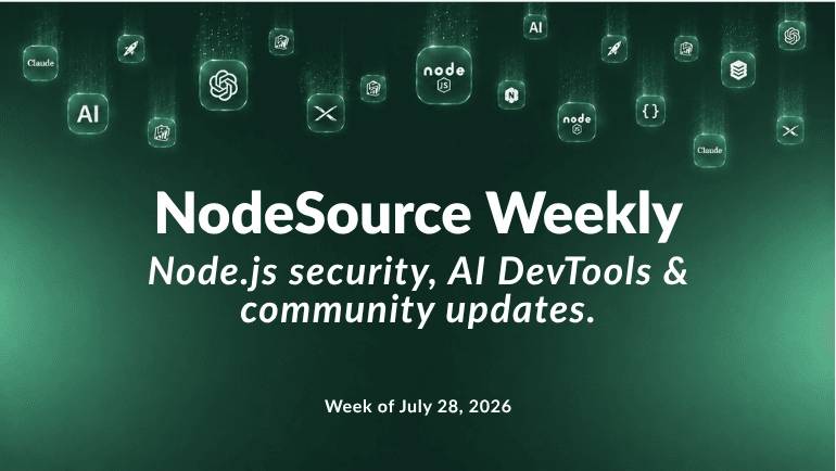nodesource-weekly-july-28-2026-nodejs-security-api-docs-ai-devtools