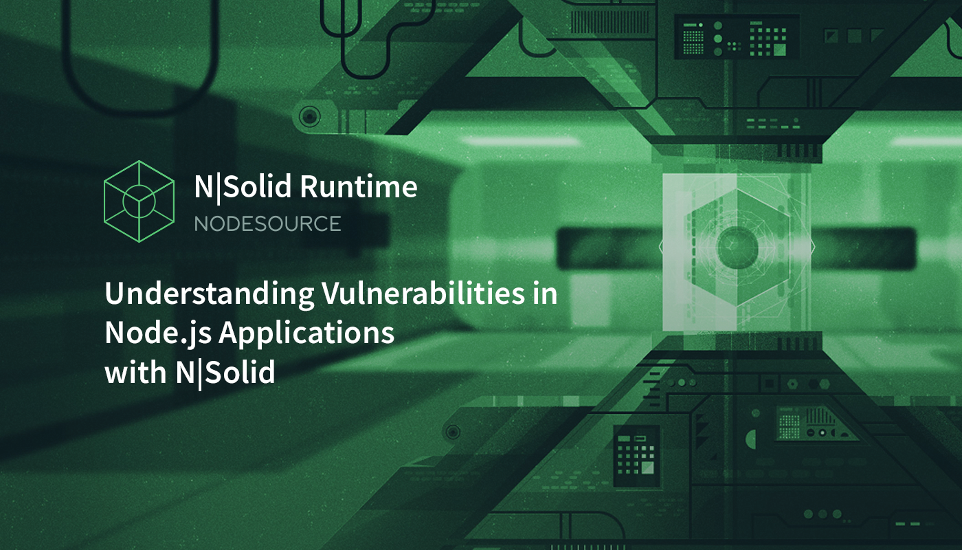 Understanding Vulnerabilities in Node.js Applications with N|Solid