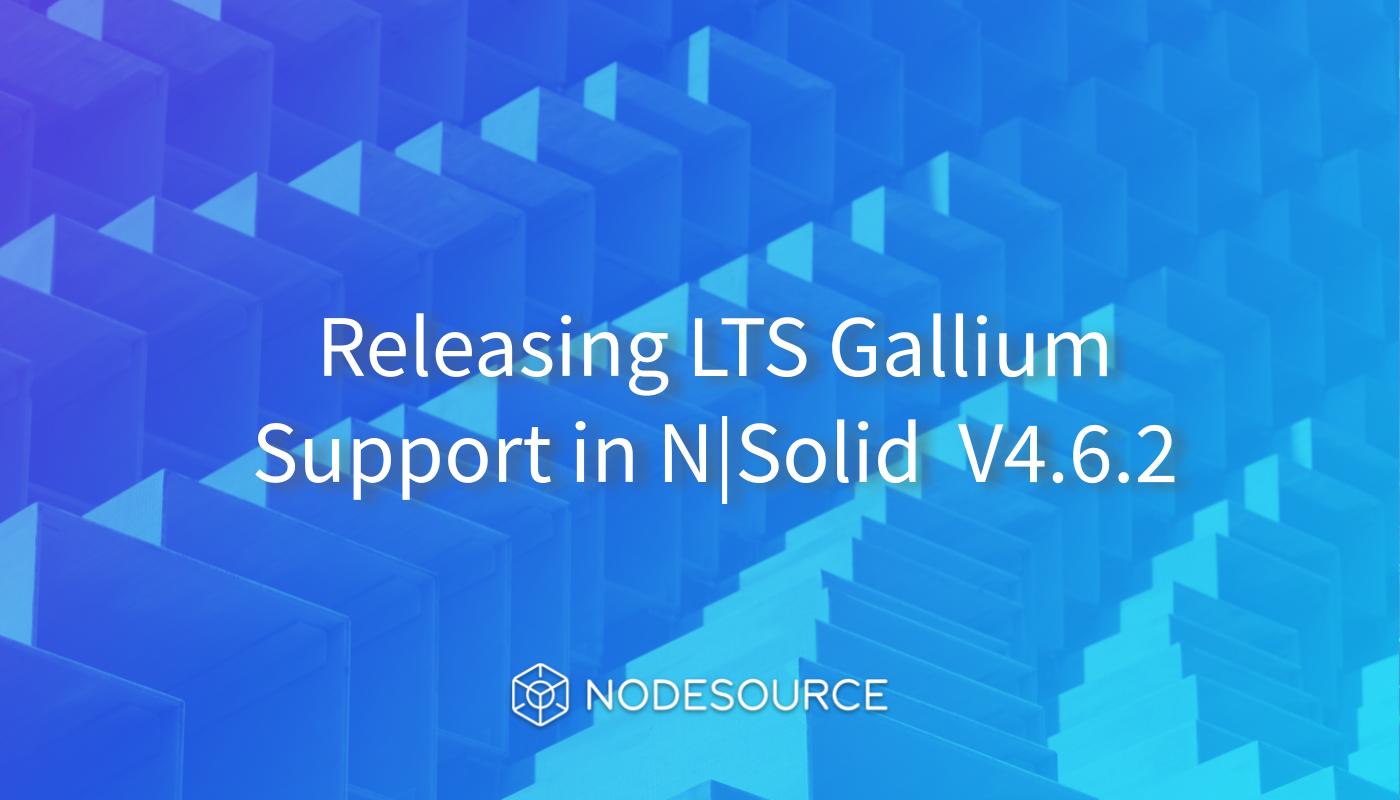 Releasing-LTS-Gallium-Support-in-N-Solid-V.4.6.2