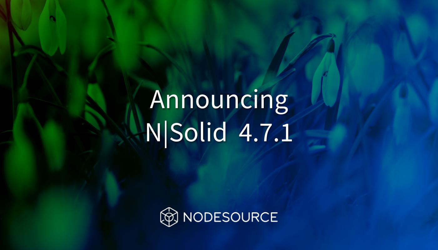 announcing-NSolid-v4.7.1