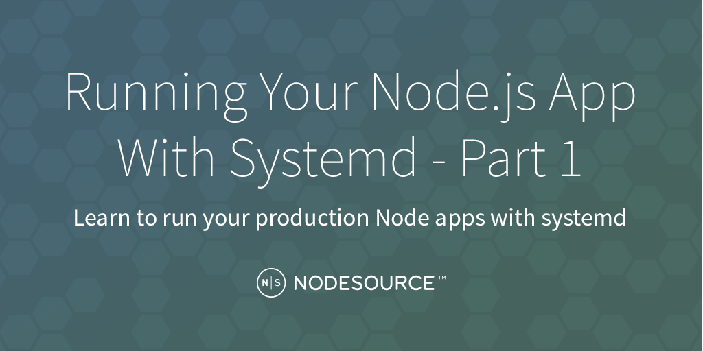 running-your-node-js-app-with-systemd-part-1